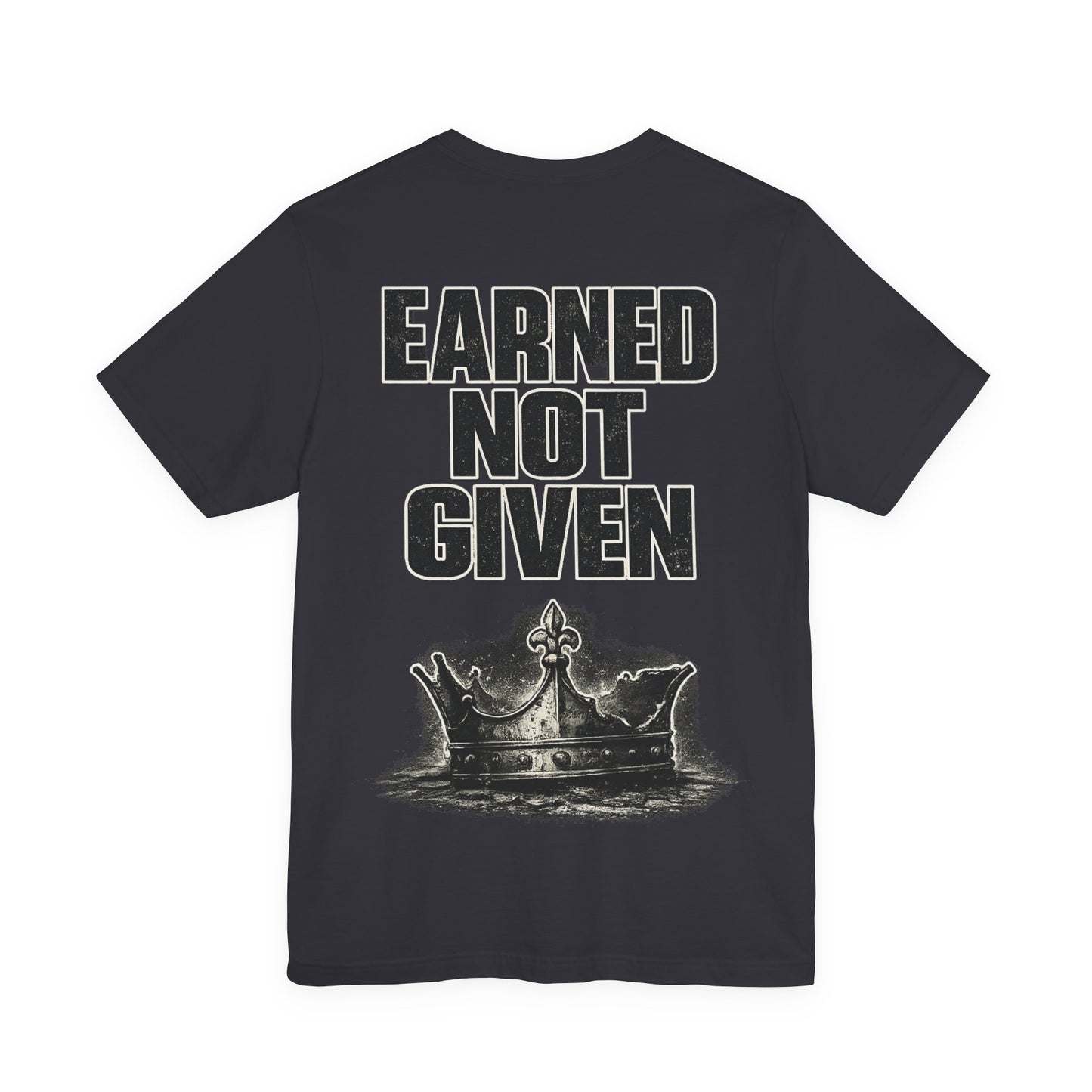 Earned Not Given T-Shirt