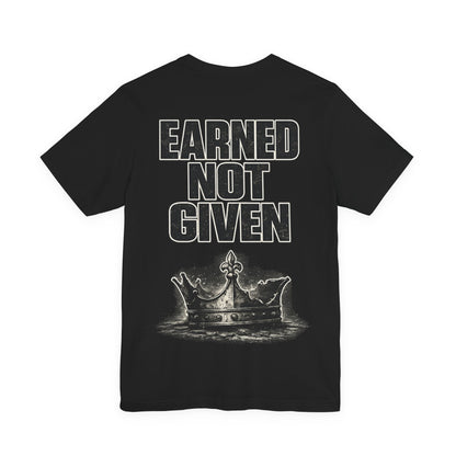 Earned Not Given T-Shirt